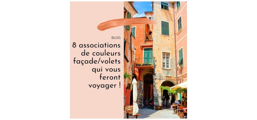 8 associations de couleurs façade/volets qui vous feront voyager !
